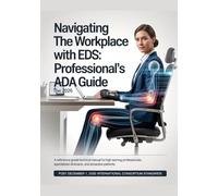 NAVIGATING THE WORKPLACE WITH EDS: THE 2026 PROFESSIONAL’S ADA GUIDE: A Reference Grade Technical Manual for High Earning Professionals, Specialized ... (The ED Syndrome Complete Guide Series)