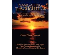 Navigating Through Fear: Learn To Live An Enriched Life Using Spirit's Compass To Guide You