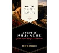 Navigating Tough Texts of the Old Testament, Volume 1: A Guide to Problem Passages from Genesis Through Deuteronomy