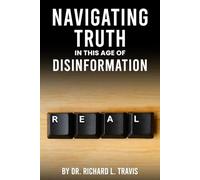 Navigating Truth in an Age of Disinformation: How to Stay Informed, Empowered, and Resilient.