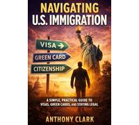 Navigating U.S. Immigration: A Simple, Practical Guide to Visas, Green Cards, and Staying Legal