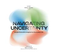 Navigating Uncertainty: Simple Scientific Insights for Everyday Life