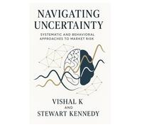 Navigating Uncertainty: Systematic and Behavioral Approaches to Market Risk: 89 (The Investing Essentials Library)