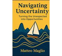 Navigating Uncertainty: Turning the Unexpected into Opportunity