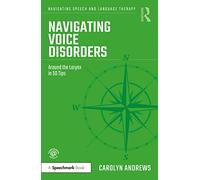 Navigating Voice Disorders: Around the Larynx in 50 Tips (Navigating Speech and Language Therapy)