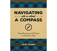 Navigating With or Without a Compass: Using Bearings and Nature to Find Your Way