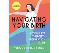 Navigating Your Birth: A Complete Childbirth Preparation Guide
