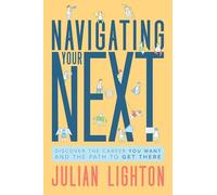 Navigating Your Next: Discover the Career You Want and the Path to Get There