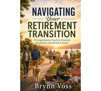 Navigating Your Retirement Transition: A Comprehensive Guide to Financial, Emotional, and Lifestyle Changes