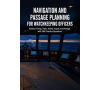 Navigation and Passage Planning for Watchkeeping Officers: Position Fixing, Tides, ECDIS, Squat and Pilotage with 280 Practice Questions