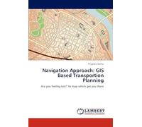 Navigation Approach: GIS Based Transportion Planning: Are you feeling lost? Its map which get you there