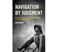 Navigation by Judgment: Why and When Top Down Management of Foreign Aid Doesn't Work