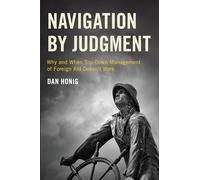 Navigation by Judgment: Why and When Top-Down Management of Foreign Aid Doesn't Work