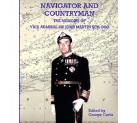 Navigator and Countryman: The Memoirs of Vice Admiral Sir John Martin KCB, DSC