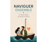 Naviguer ensemble TDAH Comment surmonter les obstacles du TDAH pour faire grandir votre complicité.