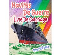 Navires De Guerre Livre De Coloriage Pour Enfants: Pages A Colorier De Cuirassés Anciens Et Modernes Galions Sous-Marins Destroyers Croiseurs Pirate ... | Petits Garçons Filles (Les Navires)