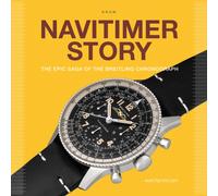 Navitimer Story : The Epic Saga of The Breitling Chronograph