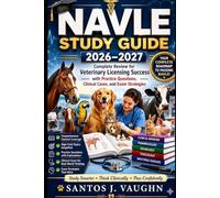 NAVLE Study Guide 2026-2027: Complete Review for Veterinary Licensing Success with Practice Questions, Clinical Cases, and Exam Strategies