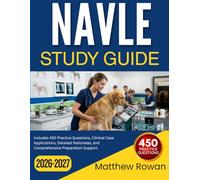 NAVLE STUDY GUIDE 2026-2027: Includes 450 Practice Questions, Clinical Case Applications, Detailed Rationales, and Comprehensive Preparation Support