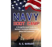 NAVY BOOT CAMP: A Straightforward Guide by a former RECRUIT DIVISION COMMANDER (Navy Drill Instructor)