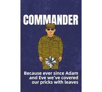 Navy & Coast Guard Commander Notebook: Funny CDR Gift for Promotions, Change of Command, or Retirement: Since Adam and Eve We’ve Always Covered Our Pricks With Leaves
