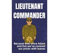 Navy & Coast Guard Lieutenant Commander Notebook: Funny LCDR Gift for Promotions, Command Staff, or Leadership: Since Adam and Eve We’ve Always Covered Our Pricks With Leaves