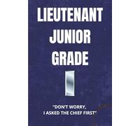 Navy & Coast Guard Lieutenant Junior Grade Notebook: Funny LTJG Gift for Promotions, Commissioning, or Junior Officer Life: Don’t Worry, I Asked the Chief First