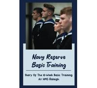 Navy Reserve Basic Training: Diary Of The 10-Week Basic Training At HMS Raleigh