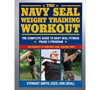 Navy Seal Weight Training: The Complete Workout
