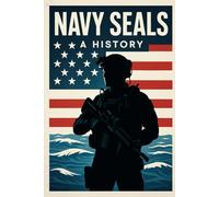 NAVY SEALS : A HISTORY: FORGED BY SEA, AIR, AND LAND: The History of the U.S. Navy SEALs From World War II Frogmen to America's Premier Special ... (Fascinating and sometimes niche History)