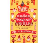 Nawabs, Nudes, Noodles : India Through 50 Years of Advertising