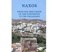 Naxos. From the precursor of the Parthenon to the Crusaders: 2 (Travel to culture and landscape)
