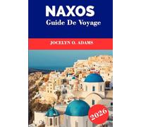 Naxos Guide de voyage 2026: Explorez le cœur des Cyclades : plages dorées, villages de montagne, temples antiques et vie insulaire grecque intemporelle