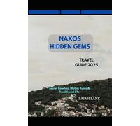 NAXOS HIDDEN GEMS TRAVEL GUIDE 2025: SECRET BEACHES, MYTHIC RUINS & TRADITIONAL LIFE (Wanderlust 2025 - Exploring the World, One Destination at a Time)