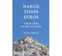 Naxos - Tinos - Syros. Three gems of the Cyclades: 5 (Travel to culture and landscape)