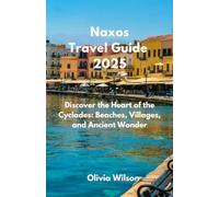 Naxos Travel Guide 2025: Discover the Heart of the Cyclades: Beaches, Villages, and Ancient Wonder (ULTIMATE TOURIST GUIDEBOOK)