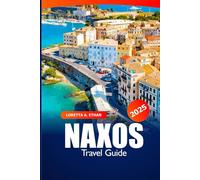 Naxos Travel Guide 2025: Uncover Beaches, Ancient Ruins, Must-Visit Destination, Insider Tips and Local Wonders in Greece’s Island