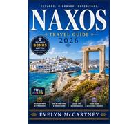 NAXOS Travel Guide 2026 ( FULL-COLOR ): Portara, Mount Zas & Halki Kitron | Long-Sand Beaches, Mountain Villages & Greek Cuisine | Small Cyclades Ferries to Koufonisia, Kitesurfing & 7-Day Itineraries