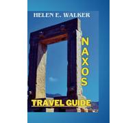 NAXOS TRAVEL GUIDE: A guide to discovering hidden jewels, the breathtaking scenery, the enchanting nature, the beautiful water bodies, activities, cuisine, lodgings, culture, and history. (Tour Guide)