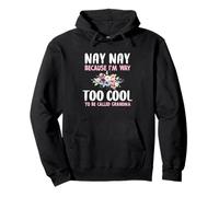 Nay-Nay Because I'm Too Cool Be Called Grandma Floral NayNay Pullover Hoodie