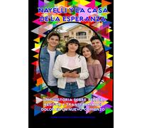 NAYELLI Y LA CASA DE LA ESPERANZA: Una Historia Sobre Resistir y Transformar el Dolor en un Nuevo Comienzo