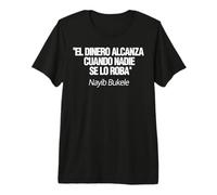 Nayib Bukele El Dinero Alcanza Cuando Nadie Se Lo Roba Premium T-Shirt