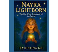 Nayra Lightborn: The Girl Who Remembered the World