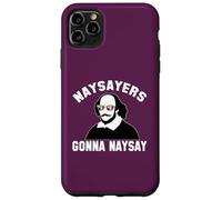 NAYSAYERS GONNA NAYSAY Funny William Shakespeare Drama Meme Case for iPhone 11 Pro Max