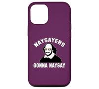 NAYSAYERS GONNA NAYSAY Funny William Shakespeare Drama Meme Case for iPhone 12/12 Pro