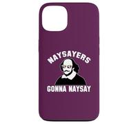 NAYSAYERS GONNA NAYSAY Funny William Shakespeare Drama Meme Case for iPhone 13