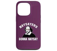 NAYSAYERS GONNA NAYSAY Funny William Shakespeare Drama Meme Case for iPhone 13 Pro