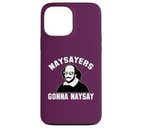 NAYSAYERS GONNA NAYSAY Funny William Shakespeare Drama Meme Case for iPhone 13 Pro Max