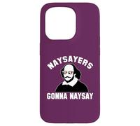 NAYSAYERS GONNA NAYSAY Funny William Shakespeare Drama Meme Case for iPhone 15 Pro