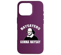 NAYSAYERS GONNA NAYSAY Funny William Shakespeare Drama Meme Case for iPhone 16 Pro